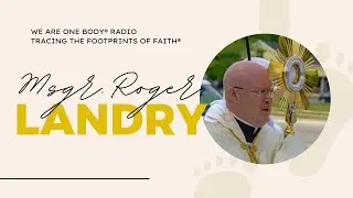 The DEVOTED faith journey of Msgr. Roger Landry