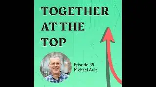 39: Building a Thriving Capital City: Michael Ault on Downtown Leadership, Teamwork, and Resilience