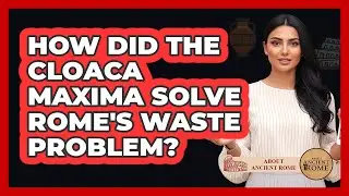 How Did the Cloaca Maxima Solve Rome's Waste Problem?