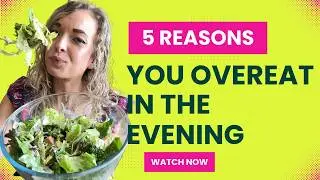 5 Reasons You Overeat In the Evenings
