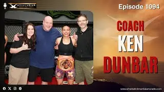 Ken Dunbar - Episode 1094 - whistlekick Martial Arts Radio Podcast