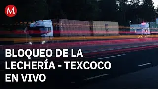 Inician bloqueos viales en la carretera Lecher&iacute;a&ndash;Texcoco
