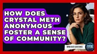 How Does Crystal Meth Anonymous Foster A Sense Of Community? - Mind Over Substance