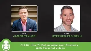 CL246: How To Rehumanize Your Business With Personal Videos - Interview with Stephen Pacinelli