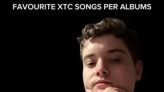 MANBOYTHEFANBOY'S FAVOURITE XTC SONGS PER ALBUM!