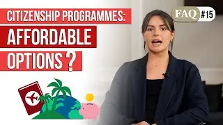 FAQ #15 - Citizenship programmes: Affordable options?