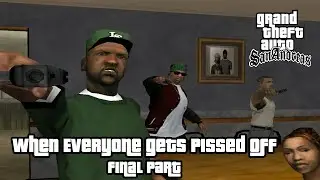 When Everyone Gets Pissed off in GTA San Andreas Final Part
