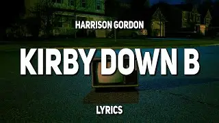 Harrison Gordon - Kirby Down B (Lyrics) | 