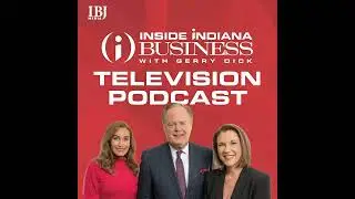 Inside INdiana Business Television Podcast: Weekend of 05/24/2024