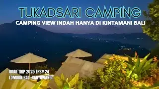 ROAD TRIP 2025 EPS# 24 | CAMPING VIEW TIGA GUNUNG DI KINTAMANI | TUKADSARI CAMPING KINTAMANI