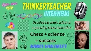 Developing chess talent and organizing chess education: Karel van Delft: Chess + science = success