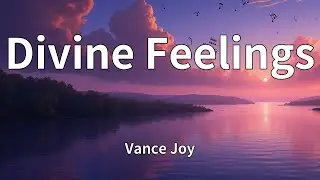 Vance Joy - Divine Feelings (Lyrics)