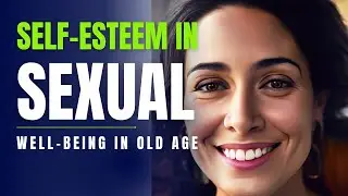 The Role of Self-Esteem in Sexual Well-being in Old Age