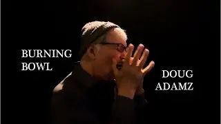 BURNING BOWL-Doug Adamz