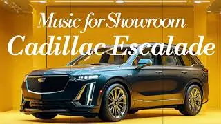 Музыка для автосалона / Sept.25 ZARA Style Cadillac Escalade / Роскошный шоурум BGM