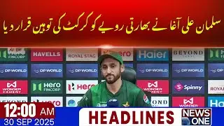 Salman Agha Declares India&rsquo;s Behavior an Insult to Cricket | 12 AM Headlines | 30 Sep 2025 | NewsOne