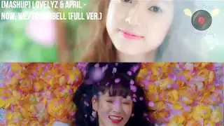 [MASHUP] Lovelyz & April - Now, We/Tinkerbell (Full Ver.)
