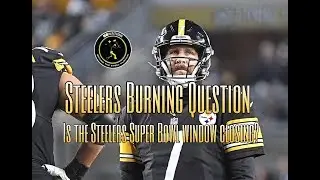 Steelers Burning Question: Is Pittsburgh's Super Bowl window closing?