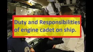 Duty and Responsibilities of engine cadet on ship