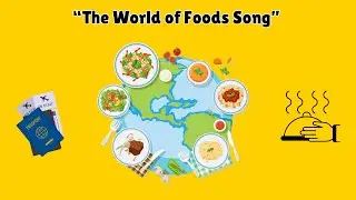 &ldquo;THE WORLD OF FOODS SONG &ldquo;
