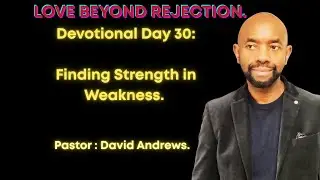 Devotional Day 30: Finding Strength in Weakness