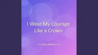 I Wear My Courage Like a Crown