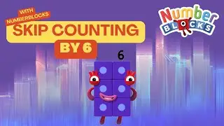 Skip Counting by 6s with Numberblocks! Learn to Count by 6s!