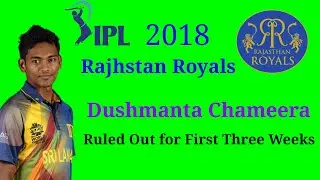 IPL 2018 Rajhstan Royals Player Dushmanta Chameera Ruled Out Of IPL 11