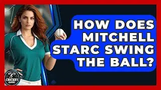 How Does Mitchell Starc Swing The Ball? - Go-To Cricket Guide