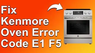 Kenmore Oven Error Code E1 F5 (Indicates Door Switch Faulty - How To Troubleshoot Error E1 F5?)