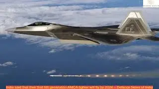 India said that their first 5th generation AMCA fighter will fly by 2024 &ndash; Defence News of India
