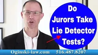 Jury Duty in NY: Do Jurors Take Lie Detector Tests? Attorney Gerry Oginski Explains