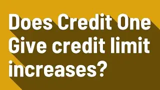 Does Credit One Give credit limit increases?