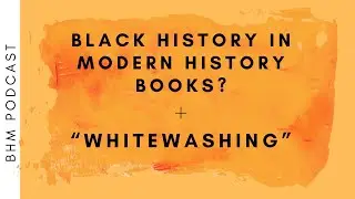 BHM PODCAST II Black History In Modern History Books + 