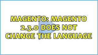 Magento: Magento 2.3.0 does not change the language (2 Solutions!!)
