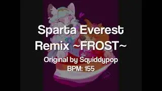 [BASE] Sparta Everest Remix ~FROST~ (Happy Birthday Squiddy!)