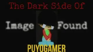 The Dark Side Of PuyoGamer (600 Subscribers Special/Ft. @ToonyBlight & @SMG2K1)
