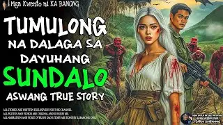 TUMULONG NA DALAGA SA DAYUHANG SUNDALO | Kwentong Aswang | True Story