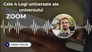 Cele 4 Legi universale ale universului - ZOOM - Grup Focus