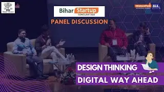 Design Thinking & Digital Way Ahead | Panel Discussion | Bihar Startup Conclave 2022