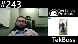 Ten Tenths Podcast Episode 243: TekBoss