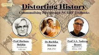 Distorting History - Prof. Harbans Mukhia, Prof. Nadeem Rezavi and Dr. Ruchika Sharma