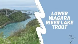 Lower Niagara River Lake Trout | Fishing Artpark & Devil&rsquo;s Hole | Spring 2020