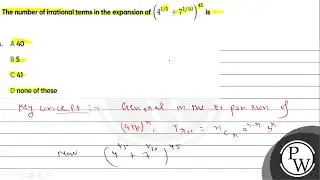 The number of irrational terms in the expansion of \({ \left( { 4 }^{ 1/5 }+{ 7 }^{ 1/10 } \righ...