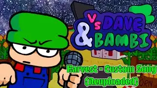 Harvest - Fnf: Vs Dave And Bambi (Custom Song) / [Reuploaded]