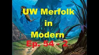 UW Merfolk in Modern Ep. 54 - 2 vs Neoform