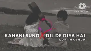 KAHANI SUNO X DIL DE DIYA HAI LOGI MASHUP | CHILL BEATS HUB
