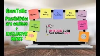 GuruTalk- Bytecoin Possibilities, Exclusive News (Pt2) // Bytecoin Guru