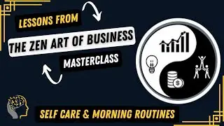 Lessons from The Zen Art of Business - Self Care & Morning Routines