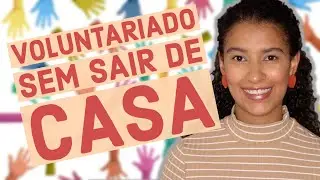 COMO TRABALHAR SEM SAIR DE CASA: VOLUNTARIADO ONLINE | Marcela Miranda